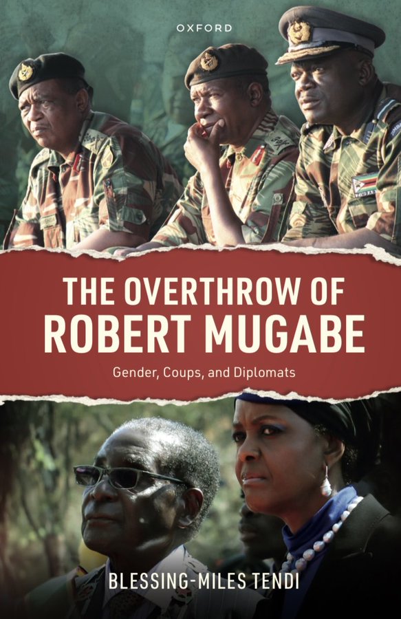 THE OVERTHROW OF ROBERT MUGABE: Gender, Coups, and Diplomats …explosive book… by Miles Tendi